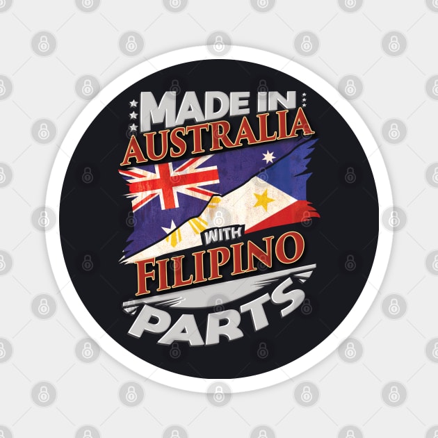 Made In Australia With Filipino Parts - Gift for Filipino From Philippines Magnet by Country Flags